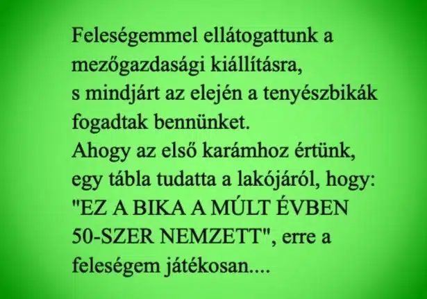 Vicc: Feleségemmel ellátogattunk a mezőgazdasági kiállításra, s... Vicc: Feleségemmel ellátogattunk a mezőgazdasági kiállításra, s…