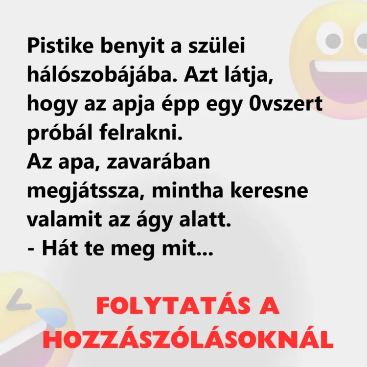 Vicc: VICC: Pistike benyit a szülei hálószobájába Vicc: VICC: Pistike benyit a szülei hálószobájába