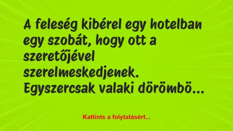 Vicc: A feleség kibérel egy hotelban egy szobát, hogy ott a szeretőjével… Vicc: A feleség kibérel egy hotelban egy szobát, hogy ott a szeretőjével…