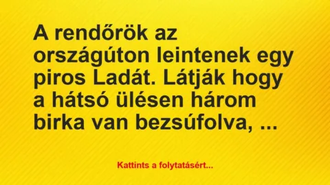Vicc: A rendőrök az országúton leintenek egy piros Ladát. Látják hogy a…