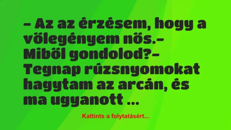 Vicc: – Az az érzésem, hogy a vőlegényem nős.
– Miből gondolod?
-… Vicc: – Az az érzésem, hogy a vőlegényem nős.
– Miből gondolod?
-…
