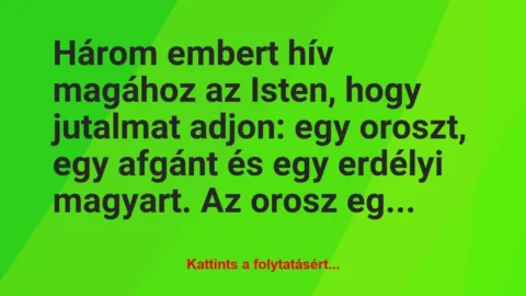 Vicc: Három embert hív magához az Isten, hogy jutalmat adjon: egy oroszt,… Vicc: Három embert hív magához az Isten, hogy jutalmat adjon: egy oroszt,…