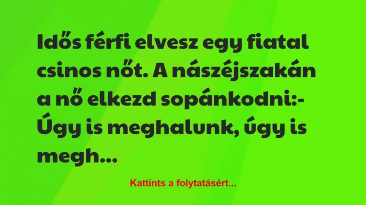 Vicc: Idős férfi elvesz egy fiatal csinos nőt. A nászéjszakán a nő elkezd… Vicc: Idős férfi elvesz egy fiatal csinos nőt. A nászéjszakán a nő elkezd…