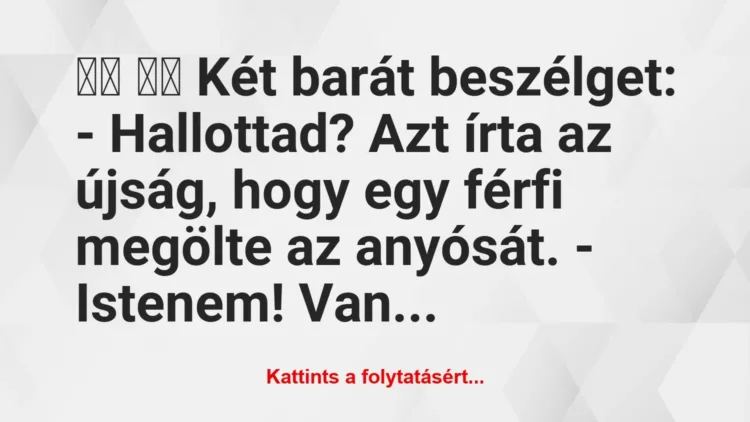 Vicc:
Két barát beszélget: – Hallottad? Azt írta az… Vicc:
Két barát beszélget: – Hallottad? Azt írta az…