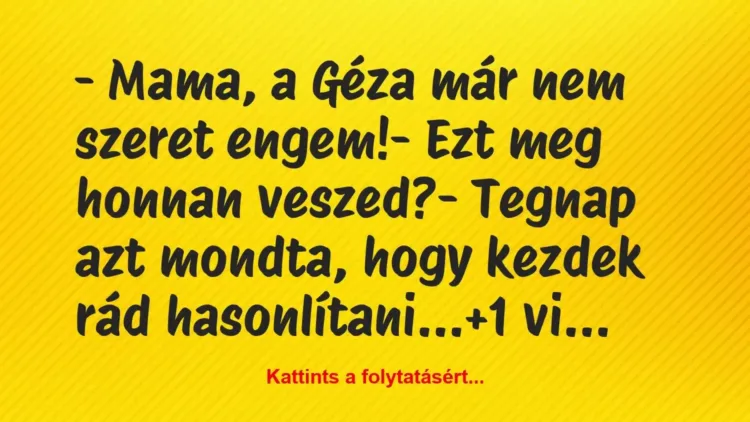 Vicc: – Mama, a Géza már nem szeret engem!
– Ezt meg honnan… Vicc: – Mama, a Géza már nem szeret engem!
– Ezt meg honnan…