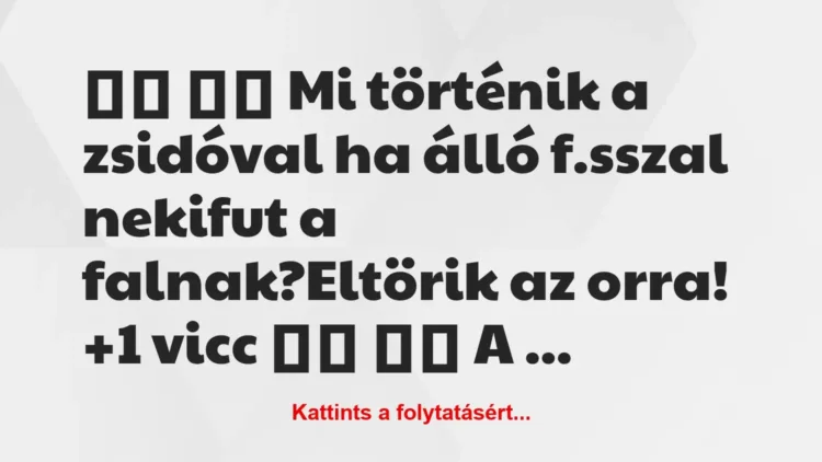 Vicc:
Mi történik a zsidóval ha álló f.sszal nekifut a … Vicc:
Mi történik a zsidóval ha álló f.sszal nekifut a …