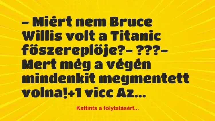 Vicc: – Miért nem Bruce Willis volt a Titanic főszereplője?
-… Vicc: – Miért nem Bruce Willis volt a Titanic főszereplője?
-…