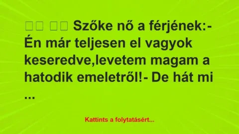 Vicc: 
		  
		  Szőke nő a férjének:- Én már teljesen el…