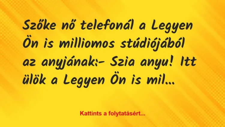 Vicc: Szőke nő telefonál a Legyen Ön is milliomos stúdiójából az… Vicc: Szőke nő telefonál a Legyen Ön is milliomos stúdiójából az…