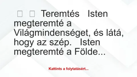 Vicc: 
	    	    Teremtés


Isten megteremté a Világmindenséget, és…