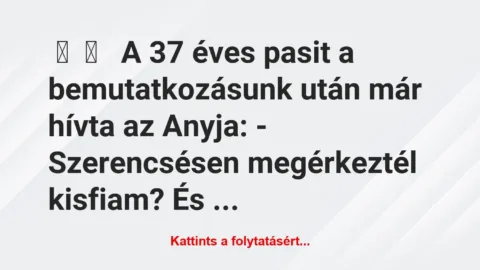 Vicces történet: 
	    	    


A 37 éves pasit a bemutatkozásunk után…