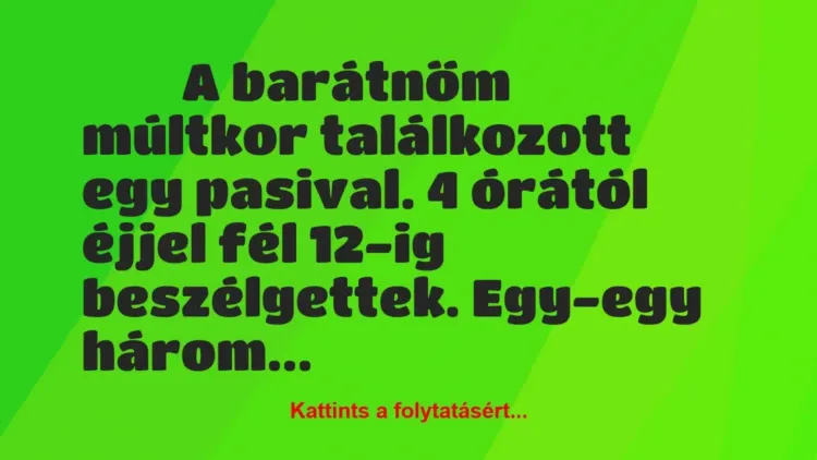 Vicces történet:
A barátnőm múltkor találkozott egy… Vicces történet:
A barátnőm múltkor találkozott egy…