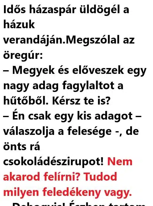 Vicc: A NAP LEGJOBB POÉNJA: Idős házaspár üldögél a házuk Vicc: A NAP LEGJOBB POÉNJA: Idős házaspár üldögél a házuk verandáján