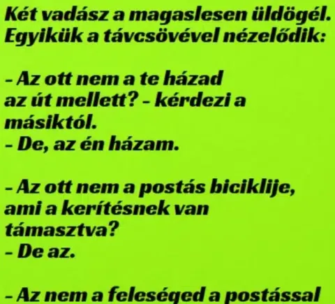Vicc: A vadász a magaslesről távcsövével nézelődik Vicc: A vadász a magaslesről távcsövével nézelődik