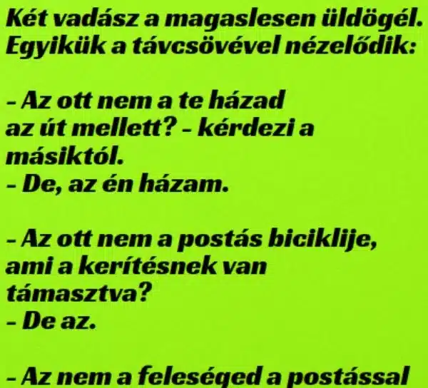 Vicc: A vadász a magaslesről távcsövével nézelődik Vicc: A vadász a magaslesről távcsövével nézelődik
