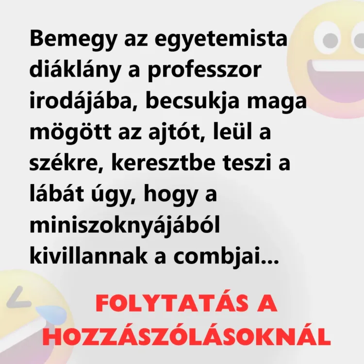 Vicc: Bemegy az egyetemista diáklány a professzor irodájába Vicc: Bemegy az egyetemista diáklány a professzor irodájába