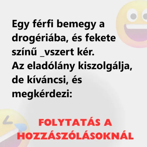 Vicc: Egy férfi bemegy a drogériába, és fekete színű _vszert Vicc: Egy férfi bemegy a drogériába, és fekete színű _vszert kér