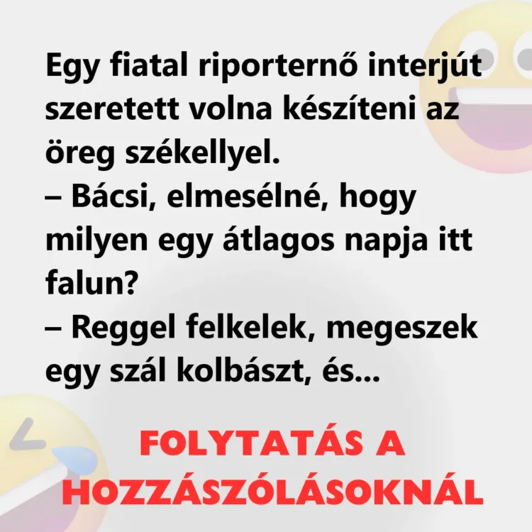 Vicc: Egy fiatal riporternő interjút akart készíteni az öreg székellyel Vicc: Egy fiatal riporternő interjút akart készíteni az öreg székellyel