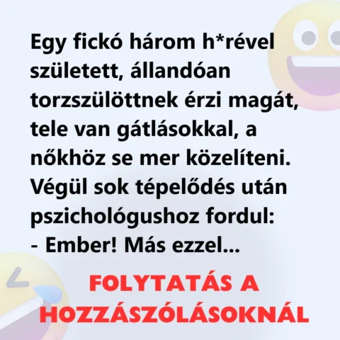 Vicc: Egy fickó állandóan torzszülöttnek érzi magát Vicc: Egy fickó állandóan torzszülöttnek érzi magát