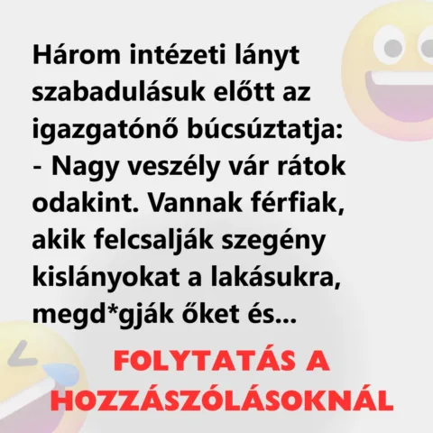 Vicc: Három intézeti lányt szabadulásuk előtt az igazgatónő búcsúztatja Vicc: Három intézeti lányt szabadulásuk előtt az igazgatónő búcsúztatja