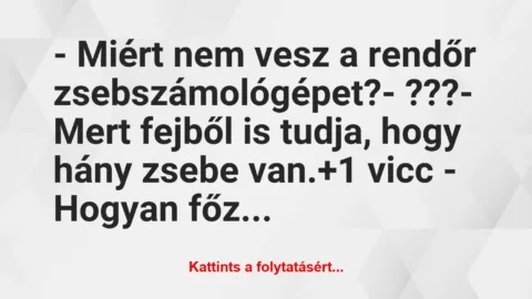 Vicc: – Miért nem vesz a rendőr zsebszámológépet? – ??? – Mert…