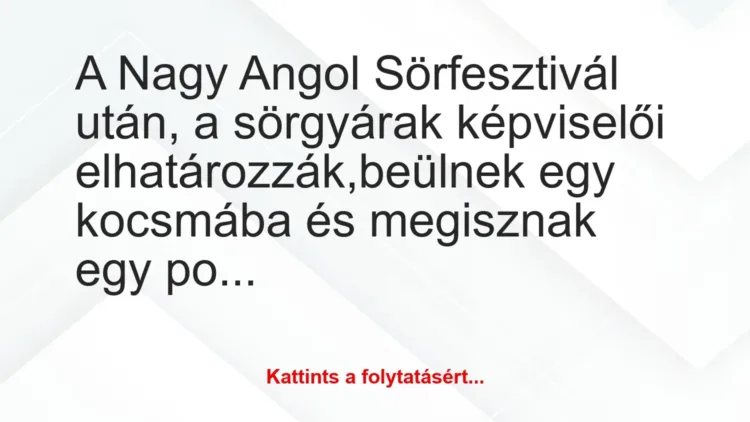 Vicc: A Nagy Angol Sörfesztivál után, a sörgyárak képviselői… Vicc: A Nagy Angol Sörfesztivál után, a sörgyárak képviselői…