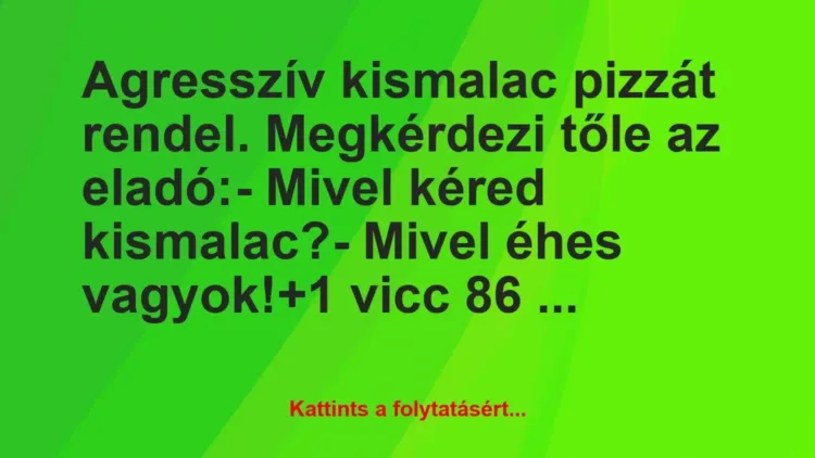 Vicc: Agresszív kismalac pizzát rendel. Megkérdezi tőle az eladó:
-… Vicc: Agresszív kismalac pizzát rendel. Megkérdezi tőle az eladó:
-…