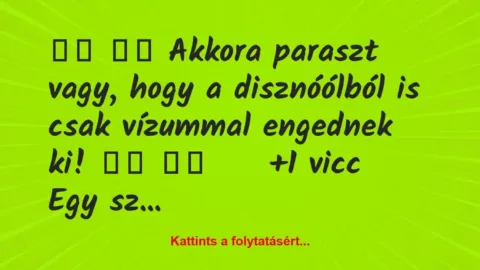 Vicc: 
		  
		  Akkora paraszt vagy, hogy a disznóólból is csak…