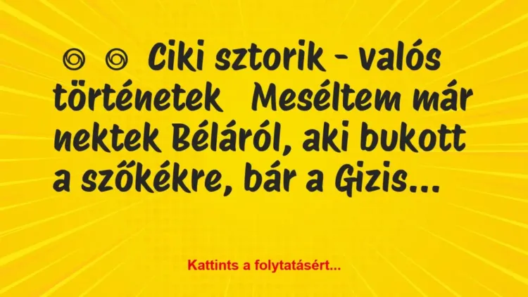 Vicc:
Ciki sztorik – valós történetek
Meséltem már nektek … Vicc:
Ciki sztorik – valós történetek
Meséltem már nektek …