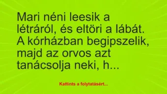 Vicc: Mari néni leesik a létráról, és eltöri a lábát. A kórházban…