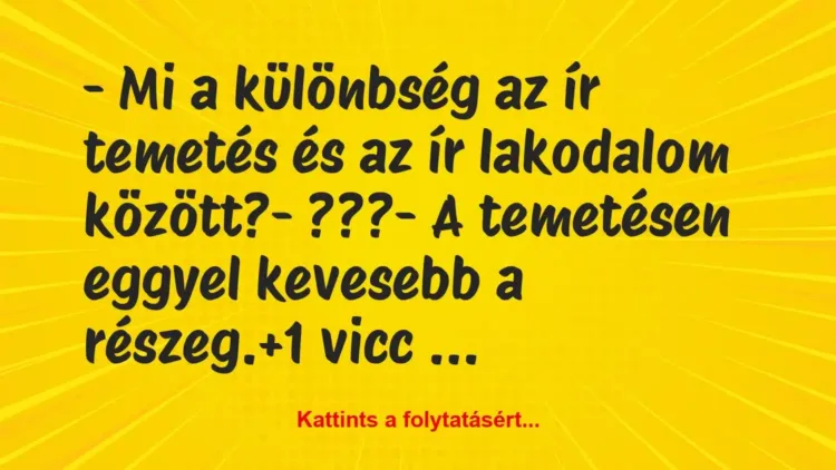 Vicc: – Mi a különbség az ír temetés és az ír lakodalom között?
-… Vicc: – Mi a különbség az ír temetés és az ír lakodalom között?
-…