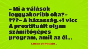 Vicc: – Mi a válások leggyakoribb oka?

– ???

– A házasság.