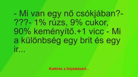 Vicc: – Mi van egy nő csókjában?

– ???

– 1% rúzs, 9% cukor, 90%…