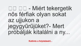 Vicc: 
		  
		  – Miért tekergetik nős férfiak olyan sokat az…