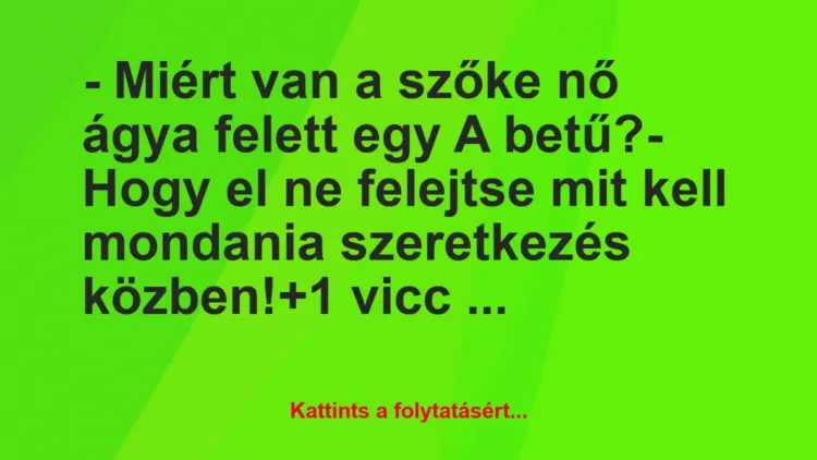 Vicc: – Miért van a szőke nő ágya felett egy A betű?
– Hogy el ne… Vicc: – Miért van a szőke nő ágya felett egy A betű?
– Hogy el ne…