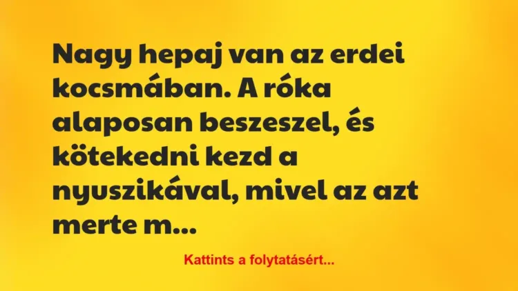 Vicc: Nagy hepaj van az erdei kocsmában. A róka alaposan beszeszel, és… Vicc: Nagy hepaj van az erdei kocsmában. A róka alaposan beszeszel, és…