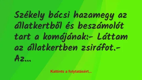 Vicc: Székely bácsi hazamegy az állatkertből és beszámolót tart a…