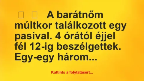 Vicces történet: 
	    	    


A barátnőm múltkor találkozott egy…