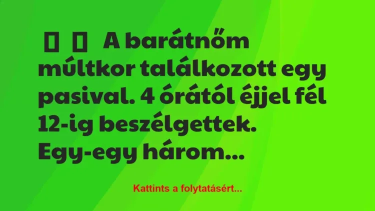 Vicces történet:
A barátnőm múltkor találkozott egy… Vicces történet:
A barátnőm múltkor találkozott egy…