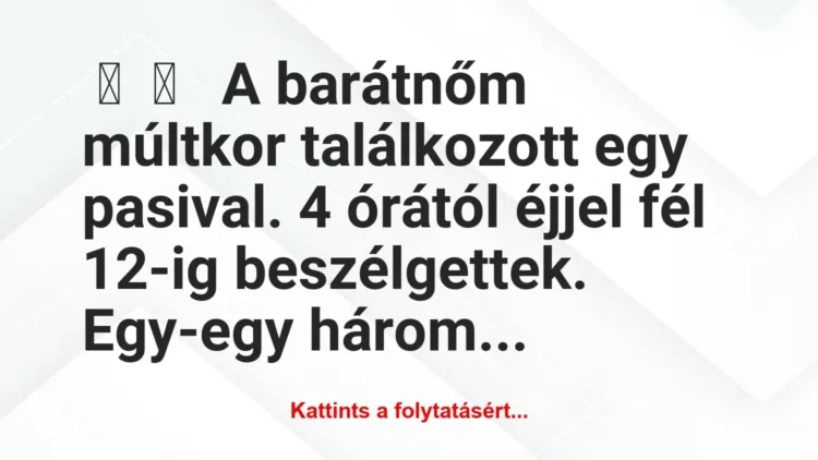 Vicces történet:
A barátnőm múltkor találkozott egy… Vicces történet:
A barátnőm múltkor találkozott egy…