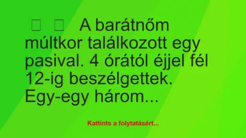 Vicces történet: 
	    	    


A barátnőm múltkor találkozott egy…