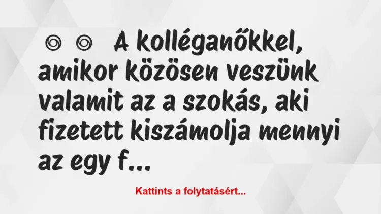 Vicces történet:
A kolléganőkkel, amikor közösen… Vicces történet:
A kolléganőkkel, amikor közösen…