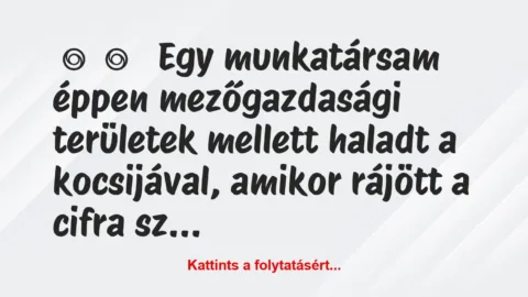 Vicces történet: 
	    	    


Egy munkatársam éppen mezőgazdasági…