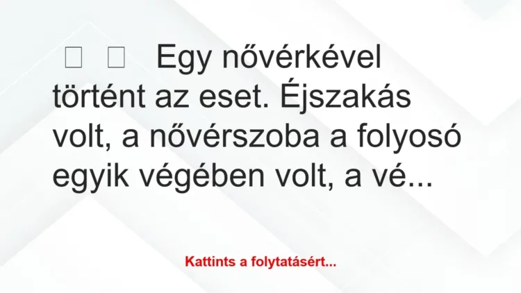 Vicces történet:
Egy nővérkével történt az eset…. Vicces történet:
Egy nővérkével történt az eset….