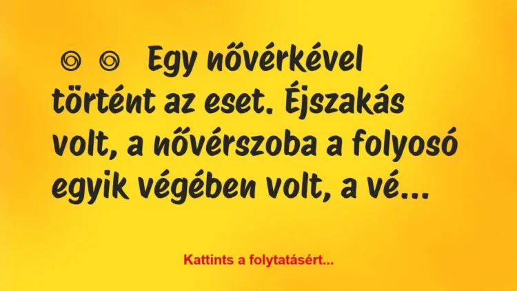 Vicces történet:
Egy nővérkével történt az eset…. Vicces történet:
Egy nővérkével történt az eset….