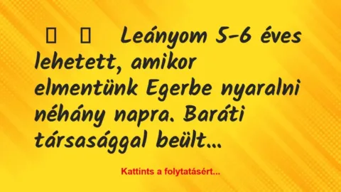 Vicces történet: 
	    	    


Leányom 5-6 éves lehetett, amikor…