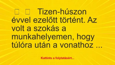 Vicces történet: 
	    	    


Tizen-húszon évvel ezelőtt történt. A…