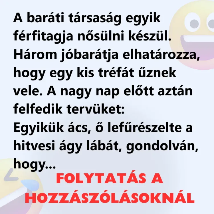Vicc: A baráti társaság egyik férfitagja nősülni készül Vicc: A baráti társaság egyik férfitagja nősülni készül