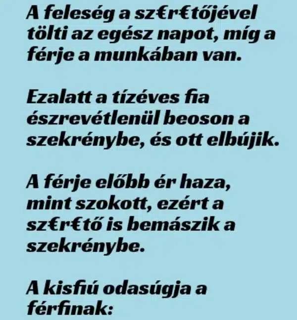 Vicc: A feleség a sz€r€tőjével tölti az egész napot Vicc: A feleség a sz€r€tőjével tölti az egész napot