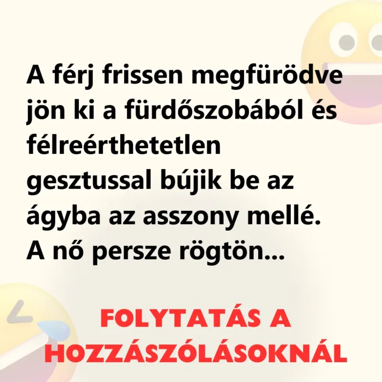 Vicc: A férj frissen megfürödve jön ki a fürdőszobából Vicc: A férj frissen megfürödve jön ki a fürdőszobából